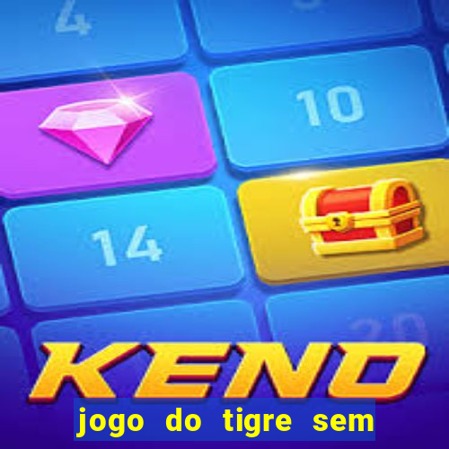 jogo do tigre sem colocar dinheiro